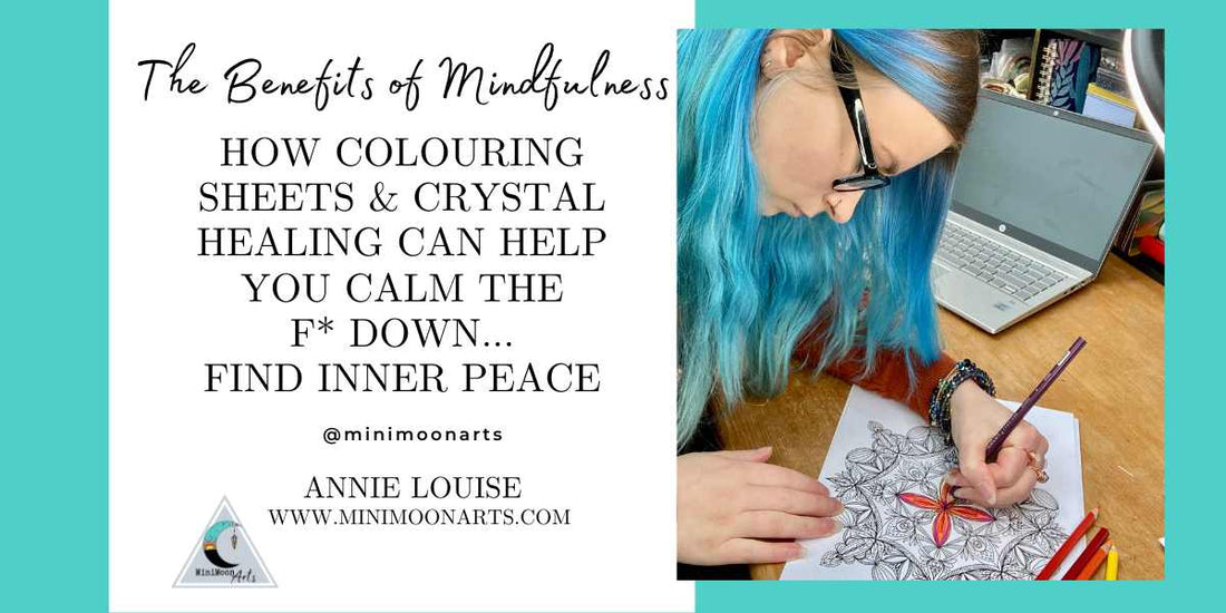blue haired woman colouring a mandala colouring sheet with title "The Benefits of Mindfulness: How Colouring Sheets & Crystal Healing Can Help You Calm The F Down… Achieve Inner Peace" minimoon arts